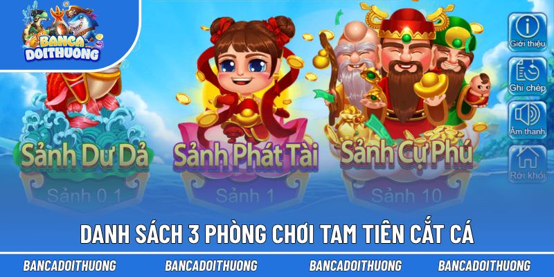 Bật mí 3 phòng chơi Tam Tiên Cắt Cá