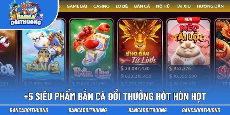 +5 siêu phẩm bắn cá đổi thưởng hot hòn họt
