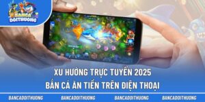 Bắn Cá Ăn Tiền Trên Điện Thoại