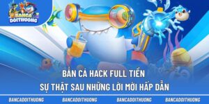 Bắn Cá Hack Full Tiền