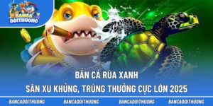 Bắn Cá Rùa Xanh