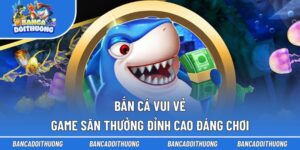 Bắn cá Vui Vẻ