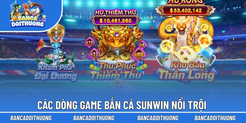 Sunwin | Sân Chơi Bắn Cá, Săn Boss Đáng Mong Đợi 2026 3 Các dòng game bắn cá Sunwin nổi trội đang thu hút cộng đồng