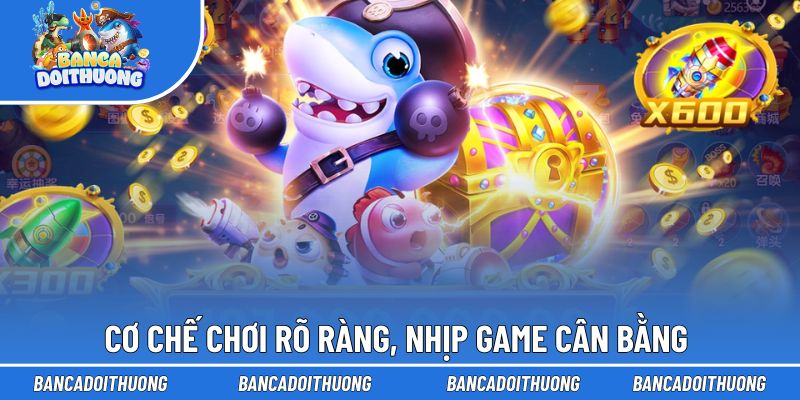 Cơ chế chơi rõ ràng, nhịp game cân bằng và dễ kiểm soát