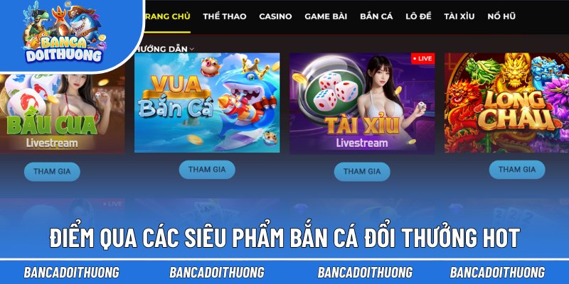 Điểm qua các siêu phẩm bắn cá đổi thưởng hot