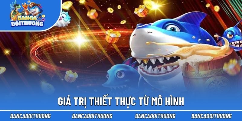 Giá trị thiết thực từ mô hình