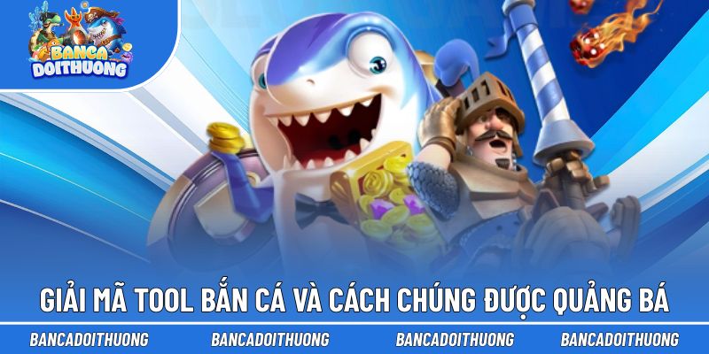 Giải mã tool bắn cá và cách chúng được quảng bá