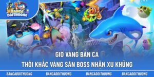 Giờ Vàng Bắn Cá