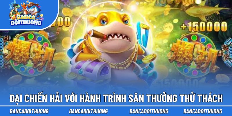 Đại Chiến Hải Tặc mở ra hành trình săn thưởng đầy thử thách