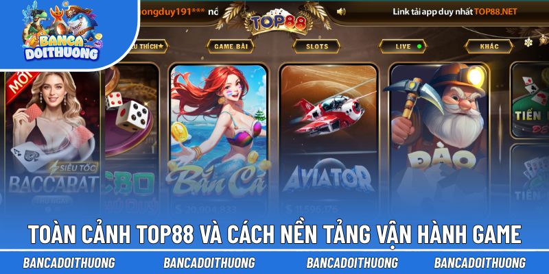 Toàn cảnh Top88 và cách nền tảng này vận hành game