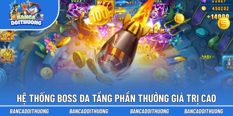 Hệ thống boss đa tầng mang đến phần thưởng giá trị cao