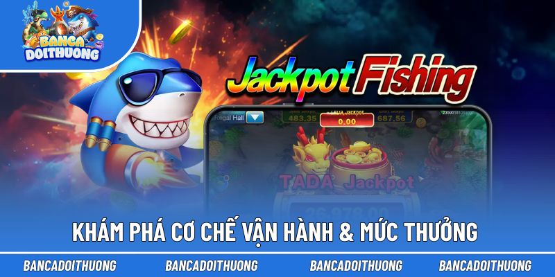 Khám phá cơ chế vận hành & mức thưởng 