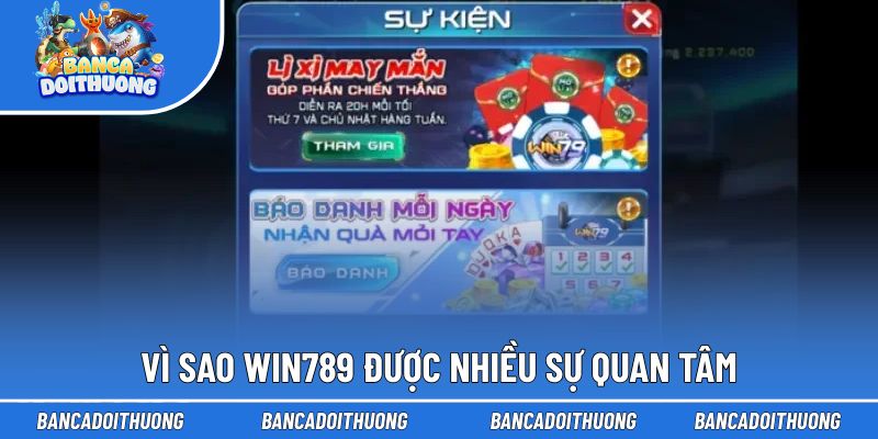 Khám phá vì sao Win789 được nhiều sự quan tâm
