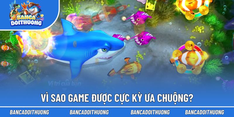 Lý do game đang rất được ưa thích