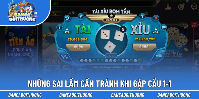 Cầu 1-1 Tài Xỉu - Kinh Nghiệm Xương Máu Giúp Về Bờ Nhanh 3 Sai lầm cần biết khi chơi Tài Xỉu
