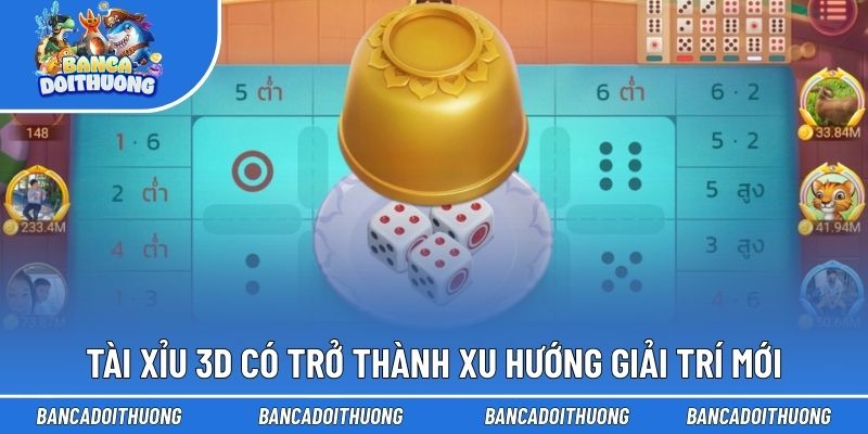 Tài Xỉu 3D - Khám Phá Mô Hình Game Đổi Thưởng Hot Năm 2026 3 Tài xỉu 3D có trở thành xu hướng giải trí mới