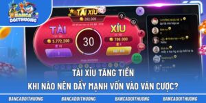 Tài Xỉu Tăng Tiền