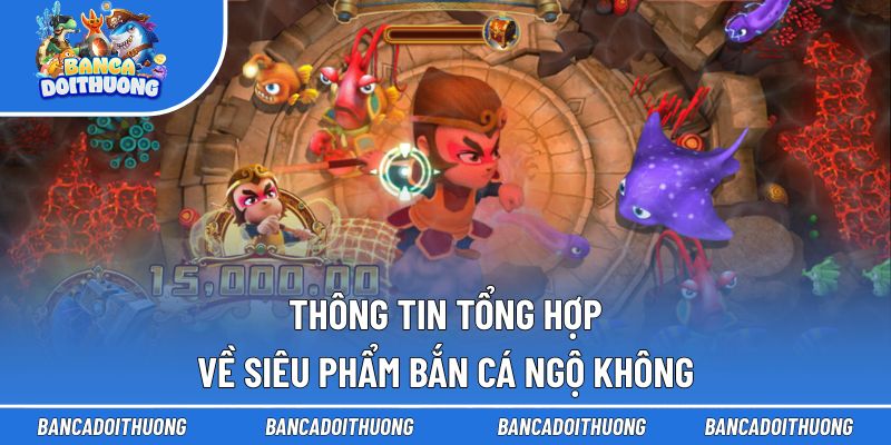 Thông tin tổng hợp về siêu phẩm bắn cá Ngộ Không