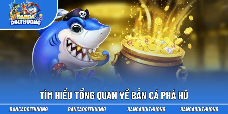 Bắn Cá Phá Hũ - Cùng Chọn Phòng Đúng, Săn Hũ Thưởng Khủng 1 Tìm hiểu tổng quan về bắn cá phá hũ