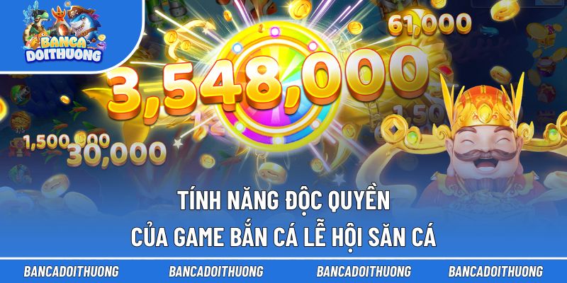 Bắn Cá Lễ Hội Săn Cá - Hành Trình Săn Thưởng Đặc Sắc 3 Tính năng độc quyền của game bắn cá Lễ Hội Săn Cá