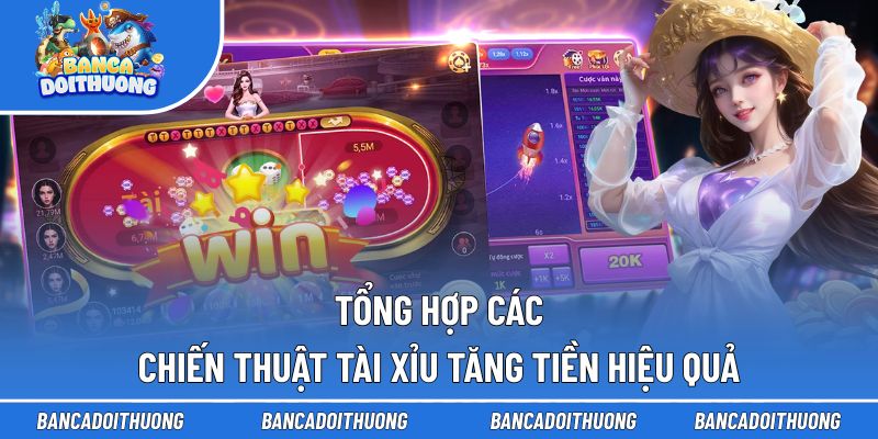 Tổng hợp các chiến thuật tài xỉu tăng tiền hiệu quả
