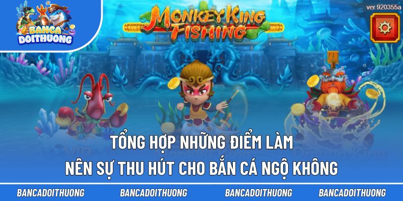 Tổng hợp những điểm làm nên sự thu hút cho bắn cá Ngộ Không