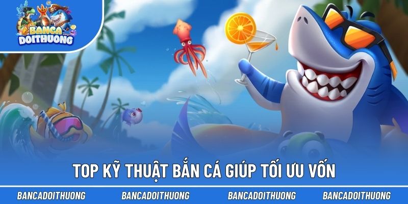 Top Kỹ Thuật Bắn Cá - Kinh Nghiệm Săn Thưởng Từ Cao Thủ 2 Top kỹ thuật bắn cá giúp tối ưu vốn