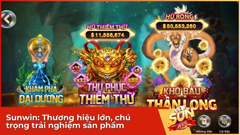 Sunwin: Thương hiệu lớn, chú trọng trải nghiệm sản phẩm